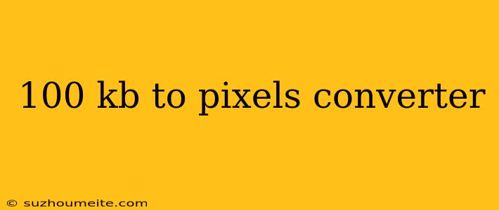 100 Kb To Pixels Converter