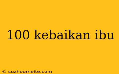 100 Kebaikan Ibu