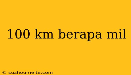 100 Km Berapa Mil