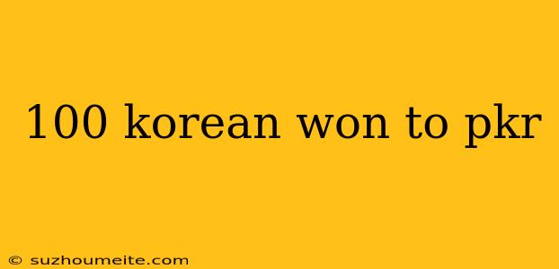 100 Korean Won To Pkr