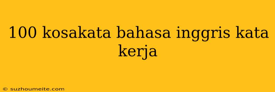 100 Kosakata Bahasa Inggris Kata Kerja