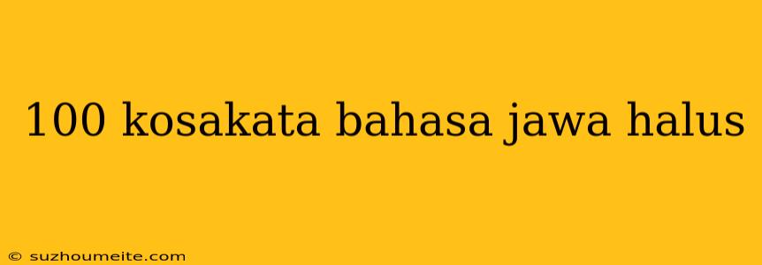 100 Kosakata Bahasa Jawa Halus