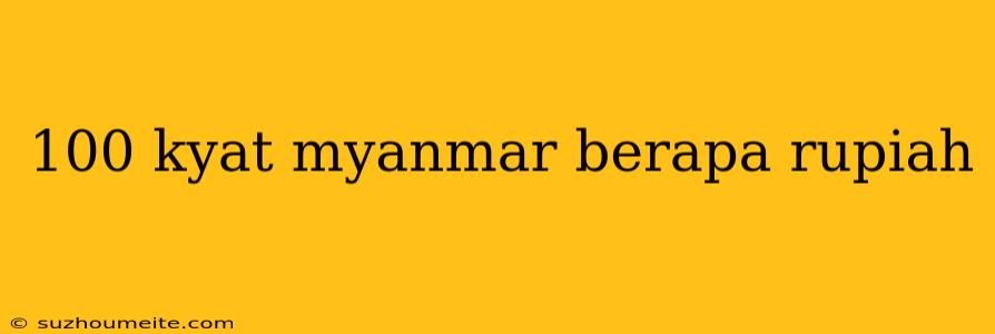 100 Kyat Myanmar Berapa Rupiah