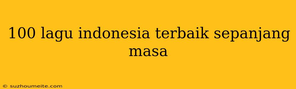 100 Lagu Indonesia Terbaik Sepanjang Masa