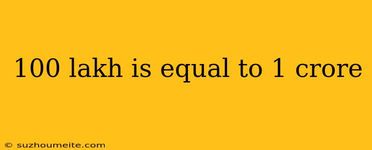 100 Lakh Is Equal To 1 Crore