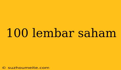 100 Lembar Saham