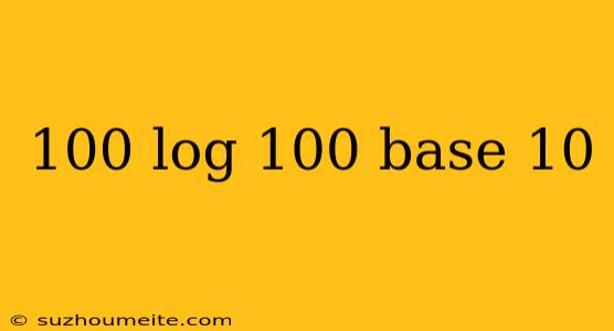 100 Log 100 Base 10