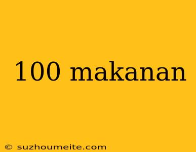 100 Makanan