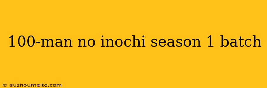 100-man No Inochi Season 1 Batch