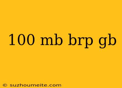 100 Mb Brp Gb