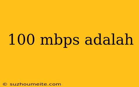 100 Mbps Adalah