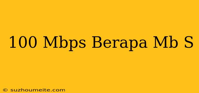 100 Mbps Berapa Mb/s