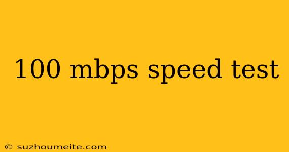 100 Mbps Speed Test