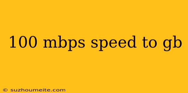 100 Mbps Speed To Gb