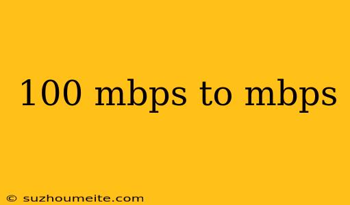 100 Mbps To Mbps