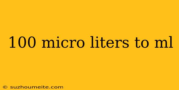 100 Micro Liters To Ml