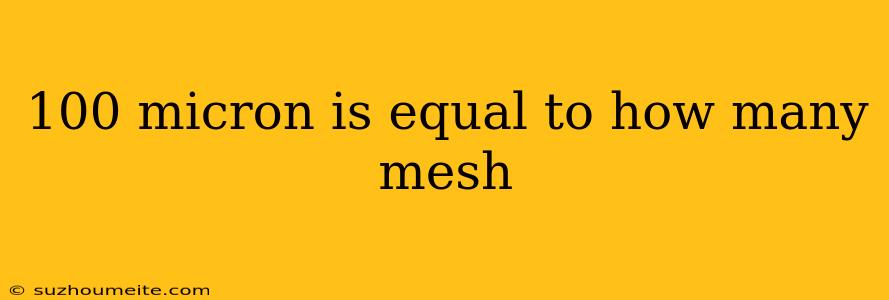 100 Micron Is Equal To How Many Mesh