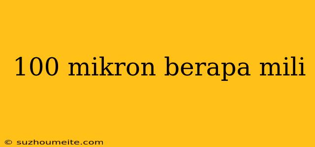 100 Mikron Berapa Mili