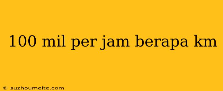 100 Mil Per Jam Berapa Km