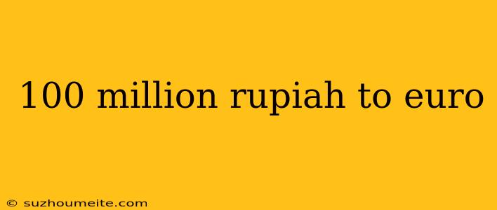 100 Million Rupiah To Euro