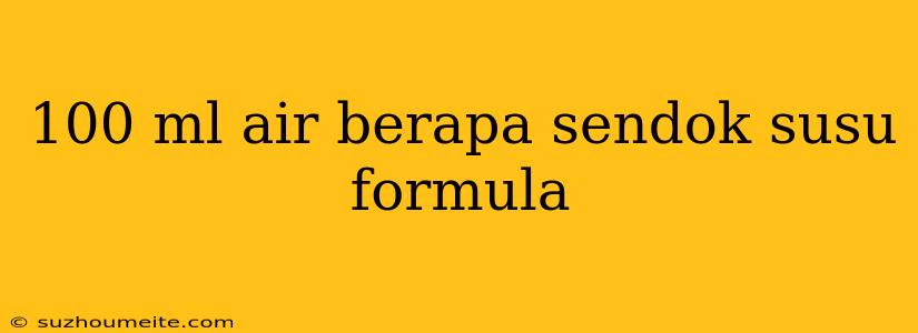 100 Ml Air Berapa Sendok Susu Formula