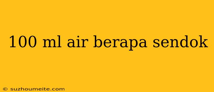 100 Ml Air Berapa Sendok