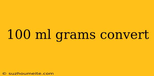 100 Ml Grams Convert