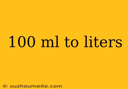 100 Ml To Liters