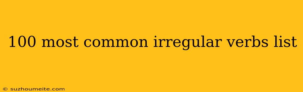 100 Most Common Irregular Verbs List