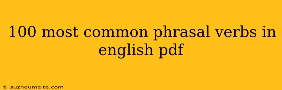 100 Most Common Phrasal Verbs In English Pdf