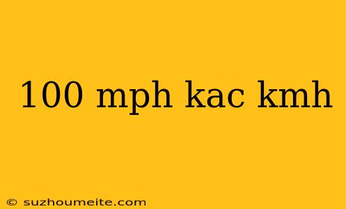 100 Mph Kac Kmh