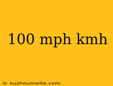 100 Mph Kmh