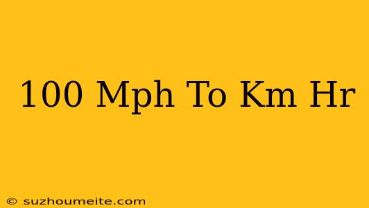 100 Mph To Km/hr