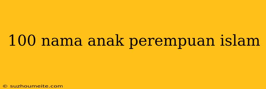 100 Nama Anak Perempuan Islam