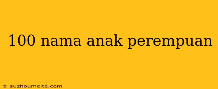 100 Nama Anak Perempuan