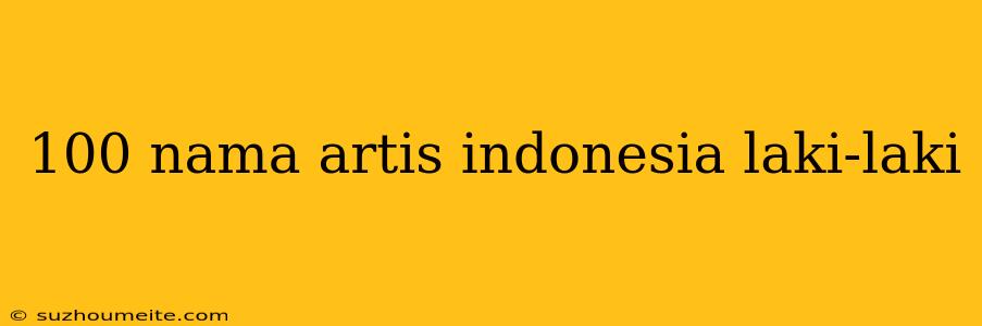 100 Nama Artis Indonesia Laki-laki