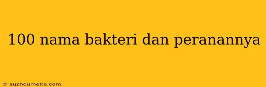 100 Nama Bakteri Dan Peranannya