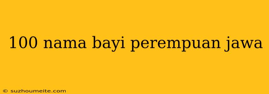 100 Nama Bayi Perempuan Jawa