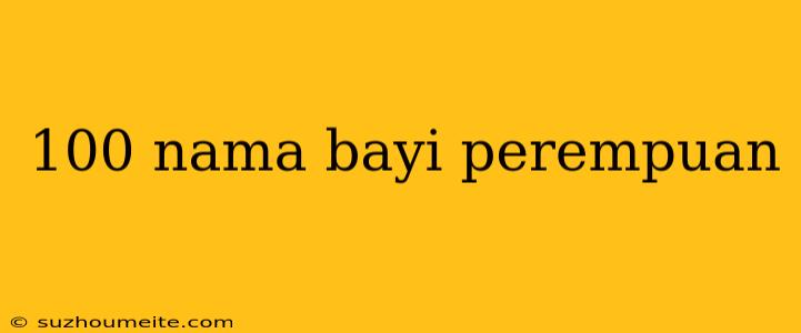 100 Nama Bayi Perempuan