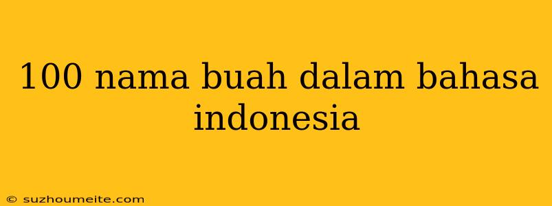 100 Nama Buah Dalam Bahasa Indonesia