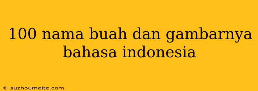 100 Nama Buah Dan Gambarnya Bahasa Indonesia