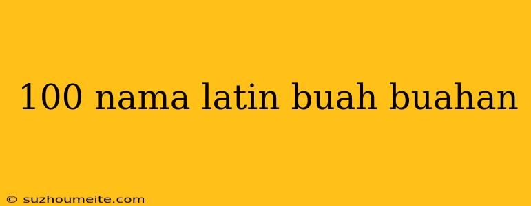 100 Nama Latin Buah Buahan