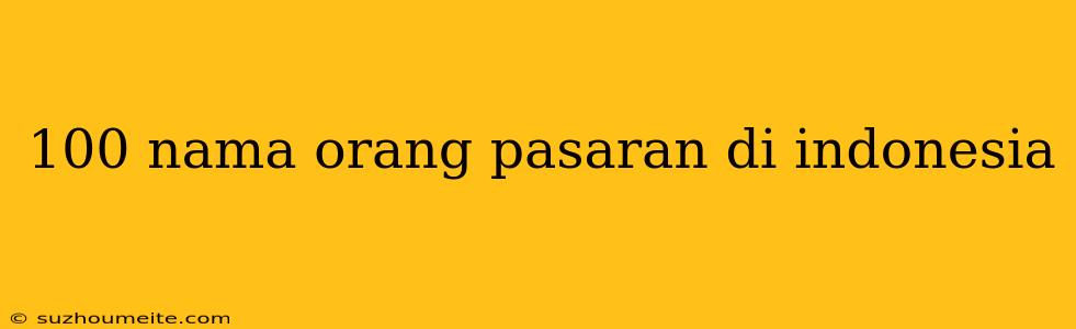 100 Nama Orang Pasaran Di Indonesia