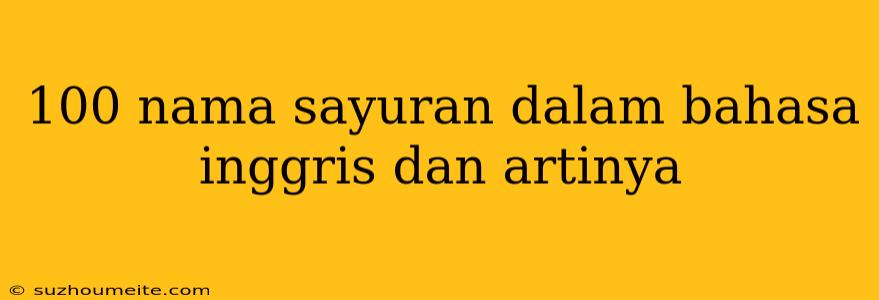 100 Nama Sayuran Dalam Bahasa Inggris Dan Artinya