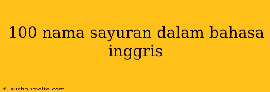 100 Nama Sayuran Dalam Bahasa Inggris