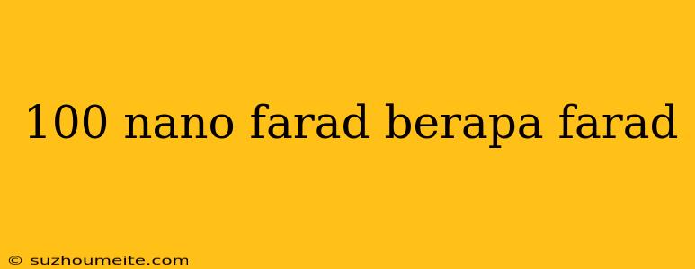 100 Nano Farad Berapa Farad