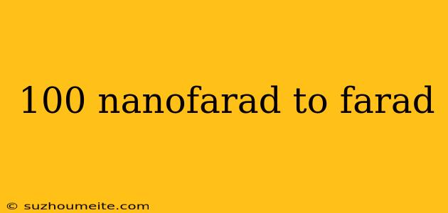 100 Nanofarad To Farad