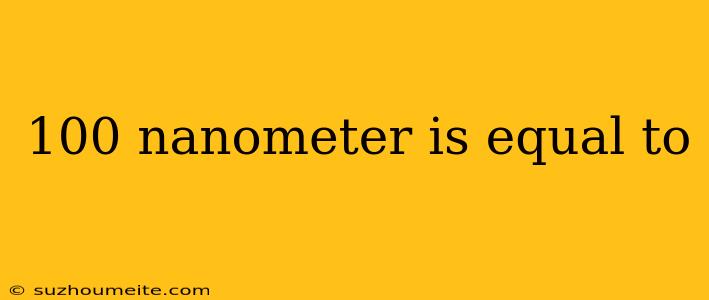 100 Nanometer Is Equal To