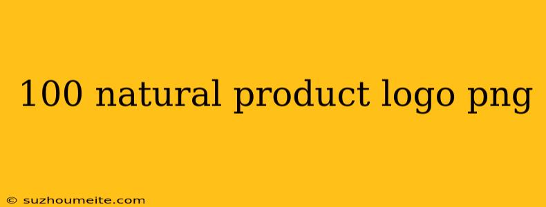 100 Natural Product Logo Png