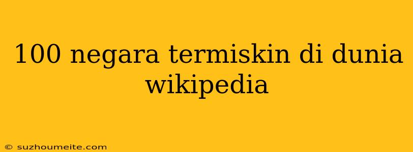 100 Negara Termiskin Di Dunia Wikipedia